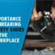 Importance of wearing safety shoes in the workplace